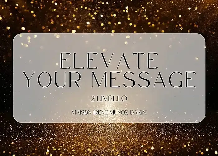 [CORSO GRATIS] Elevate Your Message (II Livello) – Irene Muñoz Dakini