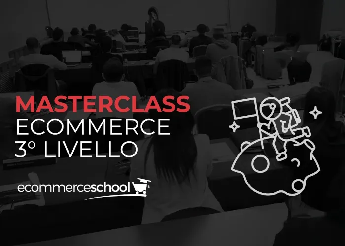 [CORSO GRATIS] Masterclass Ecommerce 3º Livello – Ecommerce School
