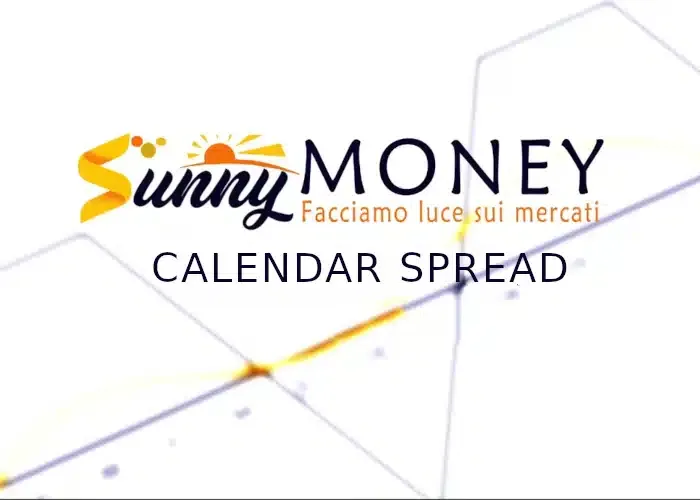 [CORSO GRATIS] Calendar Spread – Sunny Money